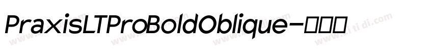 PraxisLTPro BoldOblique字体转换